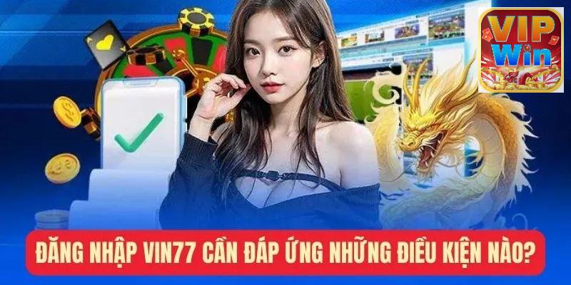 Những thứ cần có khi đăng nhập Vin777