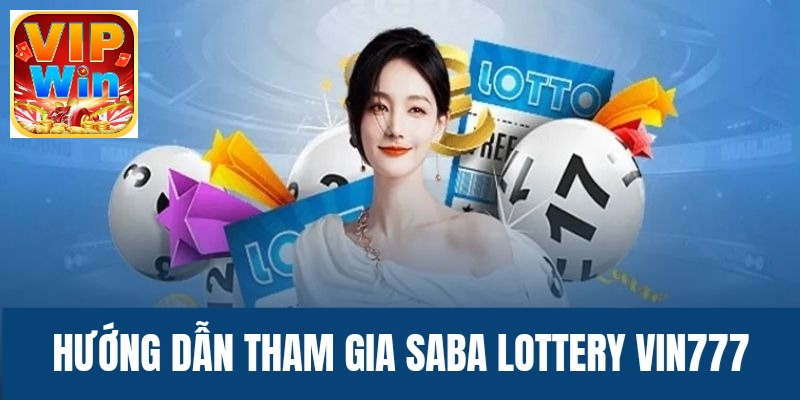 Quy trình tham gia cá cược siêu đơn giản tại Saba Lottery VIN777